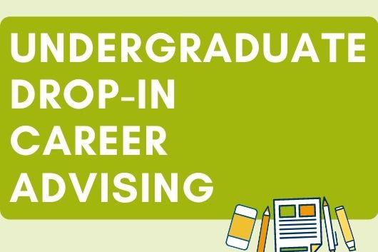Undergraduate Drop-in Career Advising Undergraduate Drop-in Career Advising